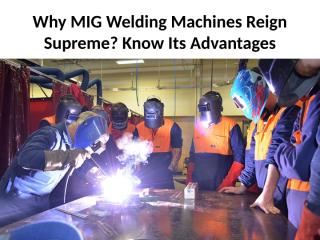 Why MIG Welding Machines Reign Supreme.pptx