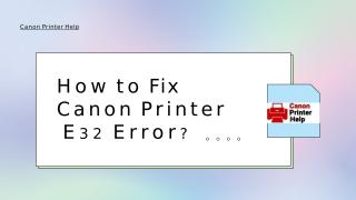 How to Fix Canon Printer E32 Error.pptx