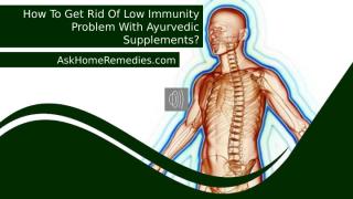 How To Get Rid Of Low Immunity Problem With Ayurvedic Supplements.pptx